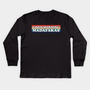 Good Morning Madafakas Kids Long Sleeve T-Shirt